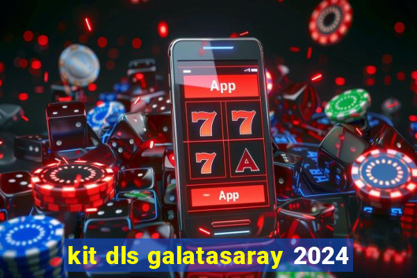 kit dls galatasaray 2024